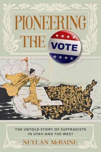 Cover image for Pioneering the Vote: The Untold Story of Suffragists in Utah and the West