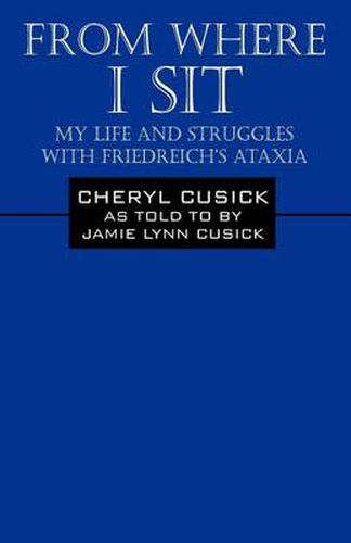 Cover image for From Where I Sit: My Life and Struggles with Friedreich's Ataxia