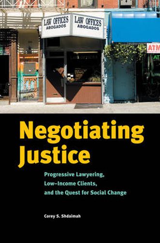 Cover image for Negotiating Justice: Progressive Lawyering, Low-Income Clients, and the Quest for Social Change