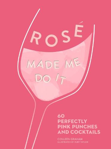 ROSE MADE ME DO IT: 60 Perfectly Pink Punches and Cocktails