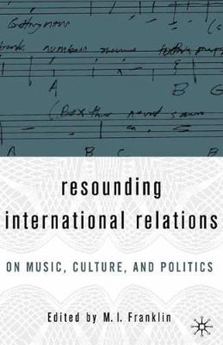 Cover image for Resounding International Relations: On Music, Culture, and Politics