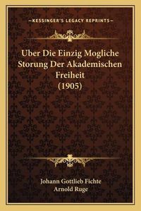 Cover image for Uber Die Einzig Mogliche Storung Der Akademischen Freiheit (1905)