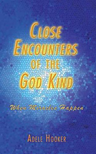 Cover image for Close Encounters of the God Kind: Then Miracles Happened