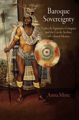 Cover image for Baroque Sovereignty: Carlos de Siguenza y Gongora and the Creole Archive of Colonial Mexico