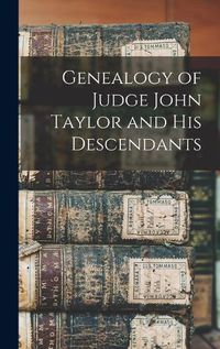 Cover image for Genealogy of Judge John Taylor and His Descendants