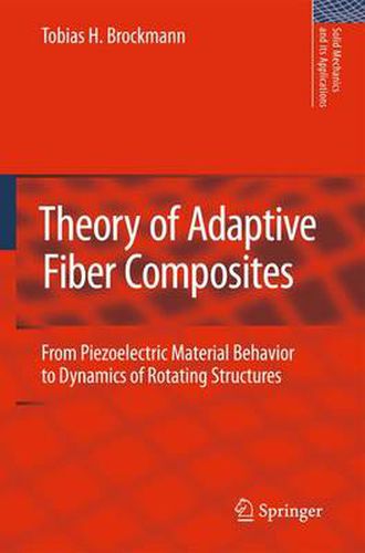 Cover image for Theory of Adaptive Fiber Composites: From Piezoelectric Material Behavior to Dynamics of Rotating Structures