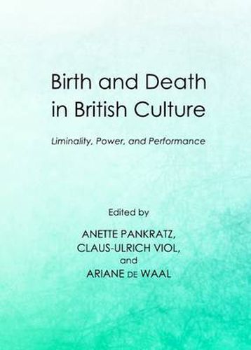 Cover image for Birth and Death in British Culture: Liminality, Power, and Performance