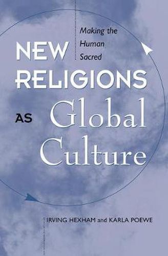 Cover image for New Religions As Global Cultures: Making The Human Sacred