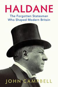 Cover image for Haldane: The Forgotten Statesman Who Shaped Modern Britain