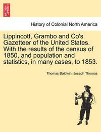 Cover image for Lippincott, Grambo and Co's Gazetteer of the United States. with the Results of the Census of 1850, and Population and Statistics, in Many Cases, to 1853.