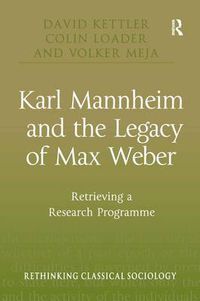 Cover image for Karl Mannheim and the Legacy of Max Weber: Retrieving a Research Programme