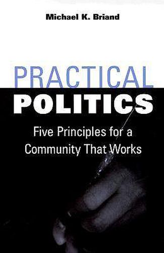 Cover image for Practical Politics: Five Principles for a Community That Works