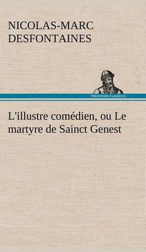 L'illustre comedien, ou Le martyre de Sainct Genest