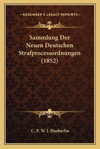 Sammlung Der Neuen Deutschen Strafprocessordnungen (1852)