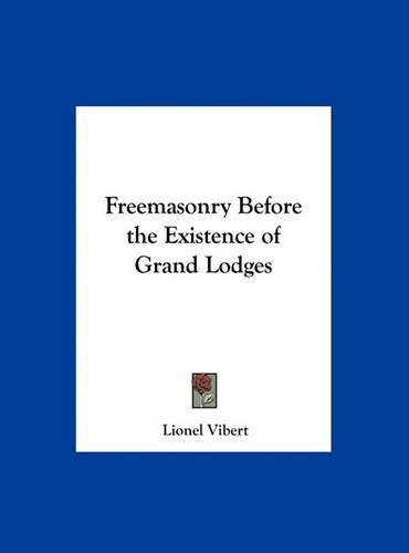 Freemasonry Before the Existence of Grand Lodges