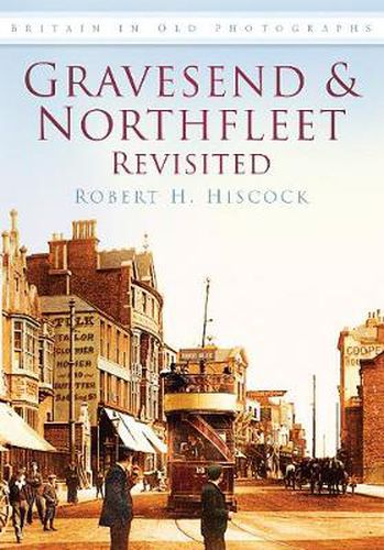 Cover image for Gravesend and Northfleet Revisited: Britain in Old Photographs