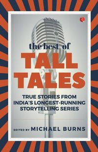 Cover image for THE BEST OF TALL TALES: True Stories from India's Longest Running Storytelling Series