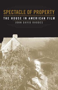 Cover image for Spectacle of Property: The House in American Film