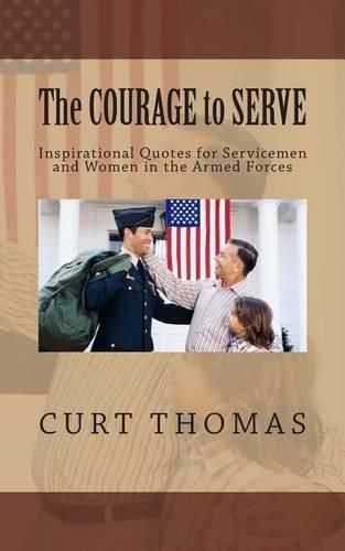 The Courage to Serve: Inspirational Quotes for Servicemen and Women in the Armed Forces