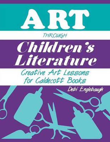 Cover image for Art Through Children's Literature: Creative Art Lessons for Caldecott Books