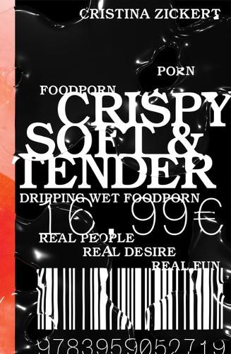 Cover image for Crispy, Soft and Tender: Dripping wet foodporn. Real people, real desire, real fun