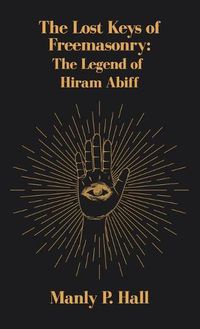 Cover image for Lost Keys of Freemasonry: The Legend of Hiram Abiff Hardcover