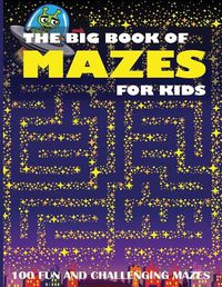 Cover image for The Big Book of Mazes for Kids: 100 Fun and Challenging Mazes