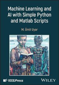 Cover image for Machine Learning and AI with Simple Python and Matlab Scripts