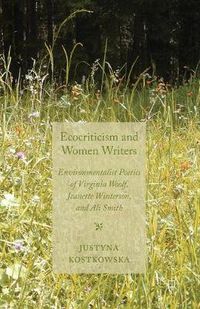 Cover image for Ecocriticism and Women Writers: Environmentalist Poetics of Virginia Woolf, Jeanette Winterson, and Ali Smith