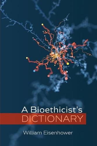 Cover image for A Bioethicist's Dictionary