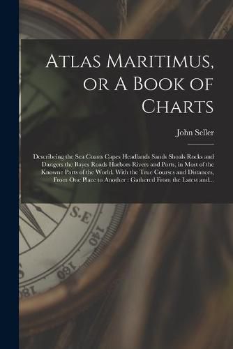 Atlas Maritimus, or A Book of Charts