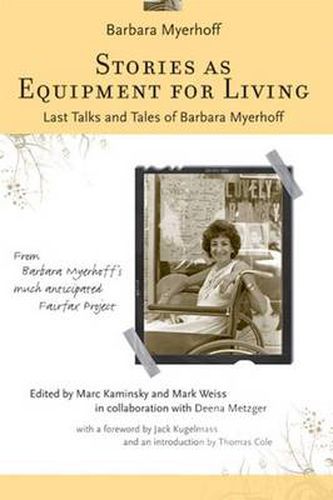 Stories as Equipment for Living: Last Talks and Tales of Barbara Myerhoff