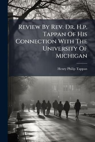Cover image for Review by REV. Dr. H.P. Tappan of His Connection with the University of Michigan