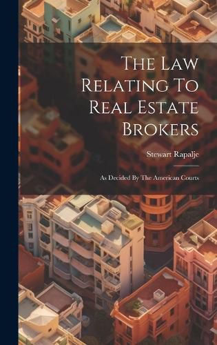 Cover image for The Law Relating To Real Estate Brokers