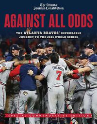 Cover image for 2021 World Series (National League Higher Seed): The Atlanta Braves' Improbable Journey to the 2021 World Series