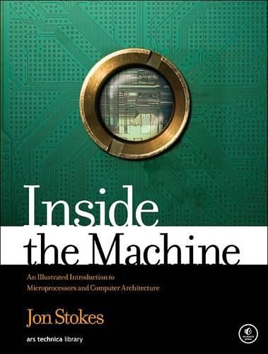 Inside The Machine: An Illustrated Introduction to Microprocessors and Computer Architecture