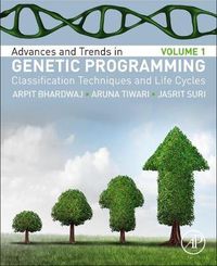 Cover image for Advances and Trends in Genetic Programming: Volume 1: Classification Techniques and Life Cycles