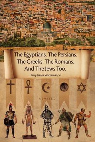 Cover image for The Egyptians. the Persians. the Greeks. the Romans. and the Jews Too.