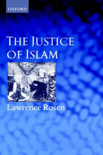 Cover image for The Justice of Islam: Comparative Perspectives on Islamic Law and Society