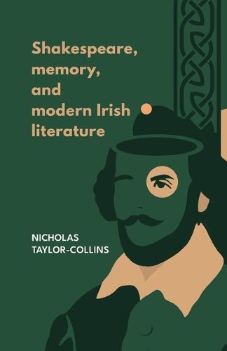 Cover image for Shakespeare, Memory, and Modern Irish Literature