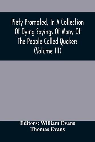 Cover image for Piety Promoted, In A Collection Of Dying Sayings Of Many Of The People Called Quakers (Volume Iii)