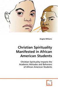Cover image for Christian Spirituality Manifested in African American Students