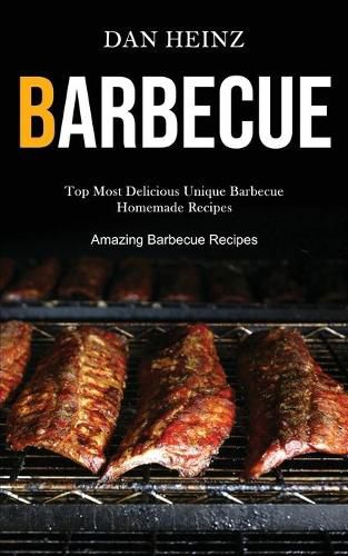 Cover image for Barbecue: Top Most Delicious Unique Barbecue Homemade Recipes (Amazing Barbecue Recipes)