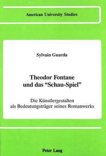 Cover image for Theodor Fontane und das Schau-Spiel: Die Kuenstlergestalten als Bedeutungstraeger Seines Romanwerks