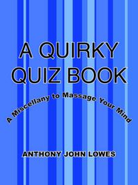 Cover image for A Quirky Quiz Book: A Miscellany to Massage Your Mind