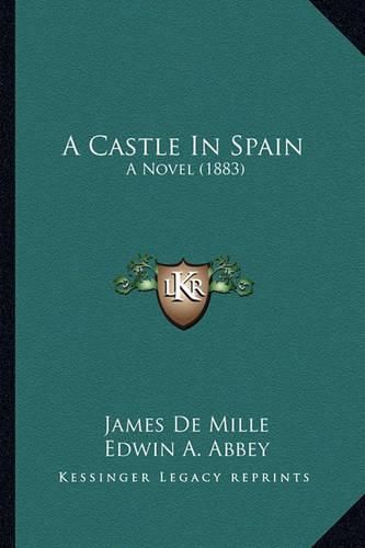 Cover image for A Castle in Spain a Castle in Spain: A Novel (1883) a Novel (1883)