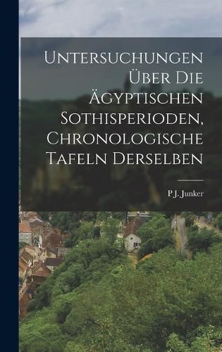 Cover image for Untersuchungen ueber die aegyptischen Sothisperioden, chronologische Tafeln derselben