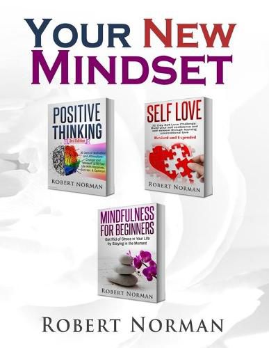 Positive Thinking, Self Love, Mindfulness for Beginners: 3 Books in 1! Learn to Stay in the Moment, 30 Days of Positive Thoughts, 30 Days of Self Love