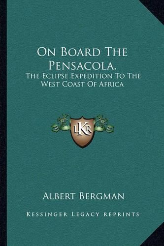 Cover image for On Board the Pensacola.: The Eclipse Expedition to the West Coast of Africa