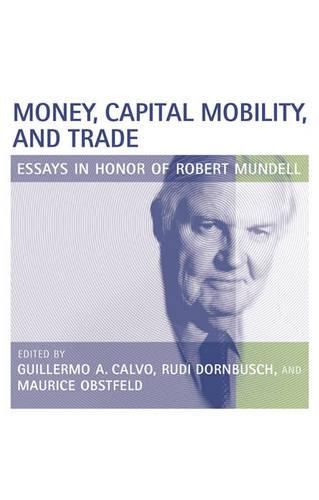 Cover image for Money, Capital Mobility, and Trade: Essays in Honor of Robert A. Mundell